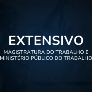 Extensivo – Magistratura do Trabalho e Ministério Público do Trabalho