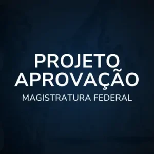 Projeto Aprovação - Magistratura Federal