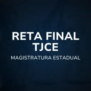 Reta Final TJCE - Magistratura Estadual