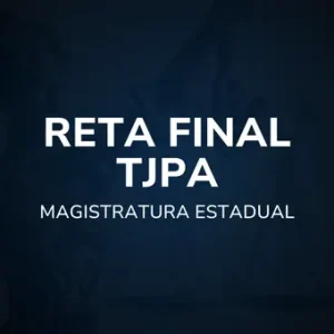 Reta Final TJPA - Magistratura Estadual
